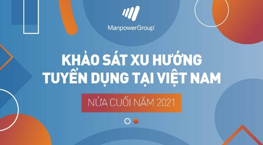 Khảo Sát Xu Hướng Tuyển Dụng Việt Nam - Nửa Cuối Năm 2021